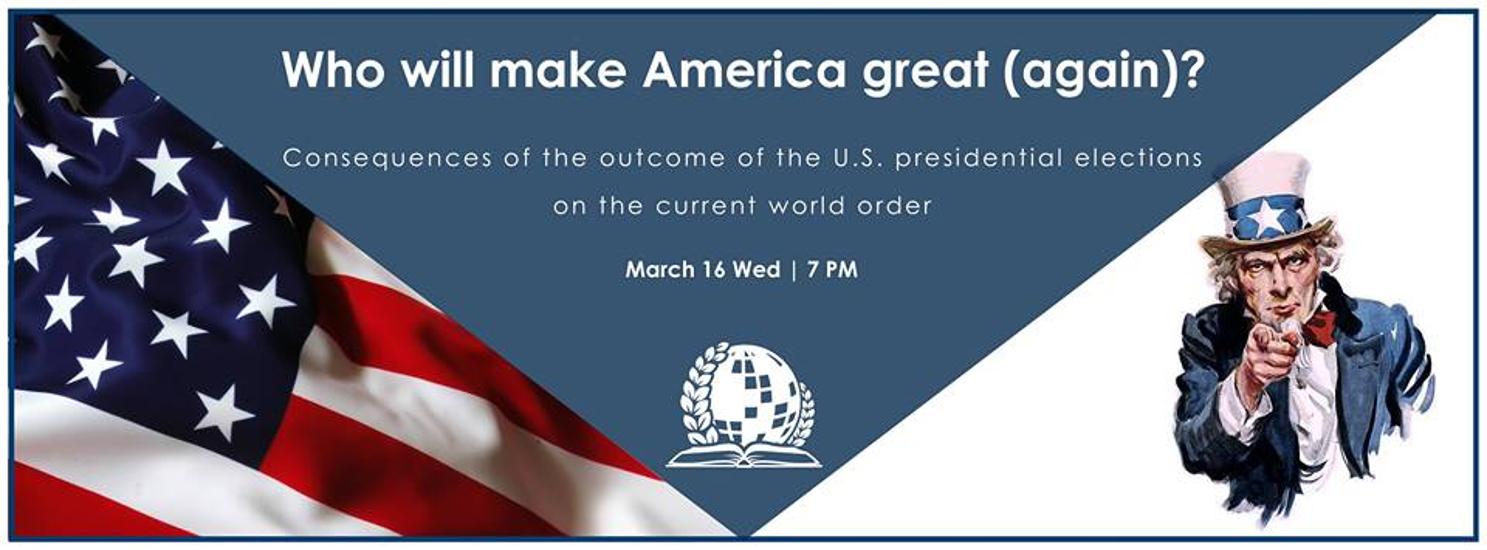 'Who Will Make America Great (Again)?', Hosted by International Diplomatic Student Association, 16 March