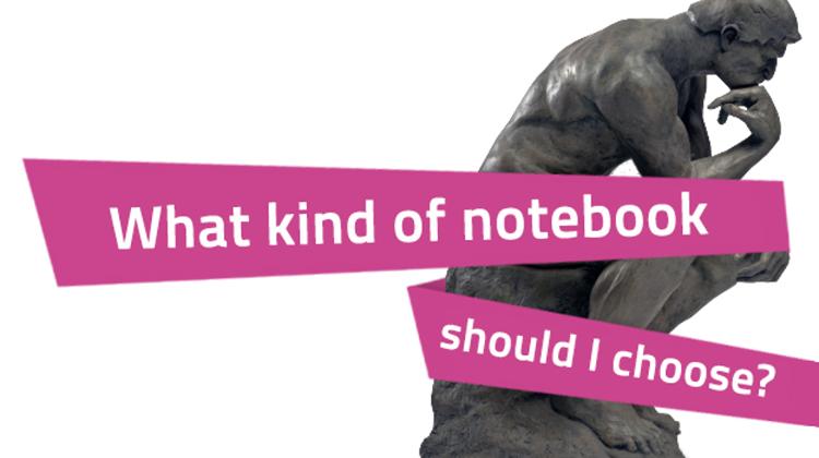 What Kind Of Notebook Should I Choose?