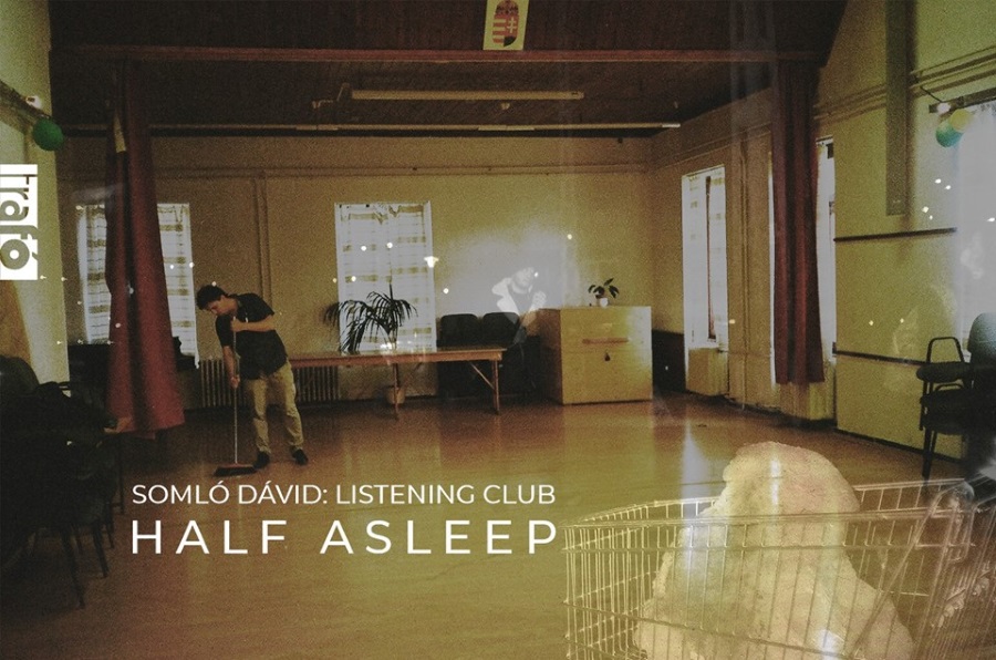 Listening Club: 'Half Asleep' @ Trafo Budapest, 8 April