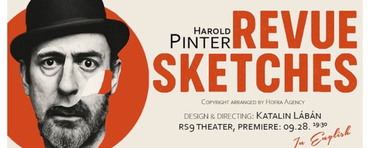 Performance in English by Harold Pinter: Revue Sketches, RS9 Theatre Budapest, 28 February Performance in English by Harold Pinter: Revue Sketches, RS9 Theatre Budapest, 28 February